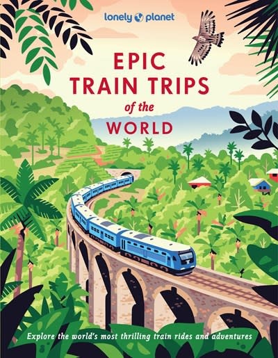 Lonely Planet Lonely Planet Epic Train Trips of the World