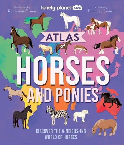 Lonely Planet Lonely Planet Kids Atlas of Horses and Ponies: Discover the A-Neigh-zing World of Horses