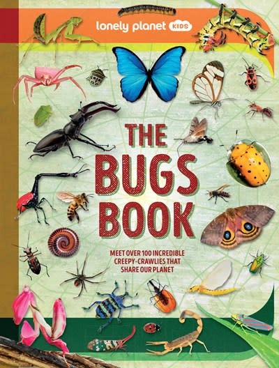 Lonely Planet Lonely Planet Kids The Bugs Book: Meet Over 100 Incredible Creepy-Crawlies That Share Our Planet