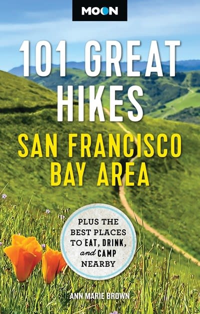 Moon Travel Moon 101 Great Hikes San Francisco Bay Area: Plus the Best Places to Eat, Drink, and Camp Nearby