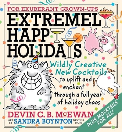 Running Press Adult Extremely Happy Holidays: Wildly Creative New Cocktails to Uplift and Enchant through a Full Year of Holiday Chaos