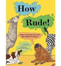 How Rude!: Animals That Burp, Toot, Spit, and Screech to Survive