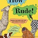 How Rude!: Animals That Burp, Toot, Spit, and Screech to Survive