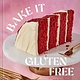Bake It Gluten Free: 100 Recipes for Classic Treats