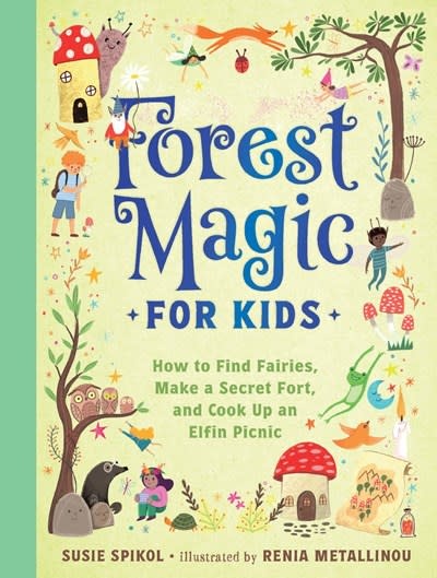 Gibbs Smith Forest Magic for Kids: How to Find Fairies, Make a Secret Fort, and Cook Up an Elfin Picnic