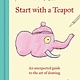 Start with a Teapot: An Unexpected Guide to the Art of Drawing