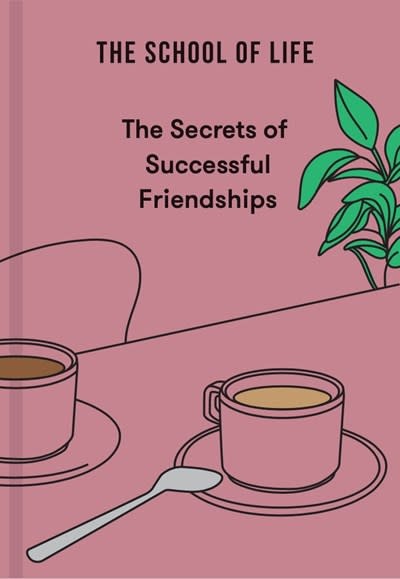 The School of Life The Secrets of Successful Friendships