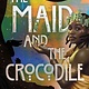 Amulet Paperbacks The Maid and the Crocodile: A Novel in the World of Raybearer