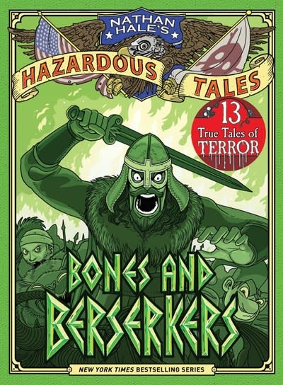 Nathan Hale's Hazardous Tales 13: Bones and Berserkers: 13 True Tales of Terror from American History