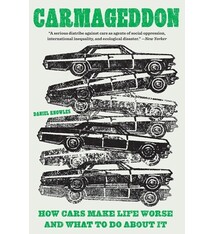 Abrams Press Carmageddon: How Cars Make Life Worse and What to Do About It