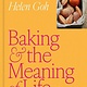 Baking and the Meaning of Life: How to Find Joy in 100 Recipes