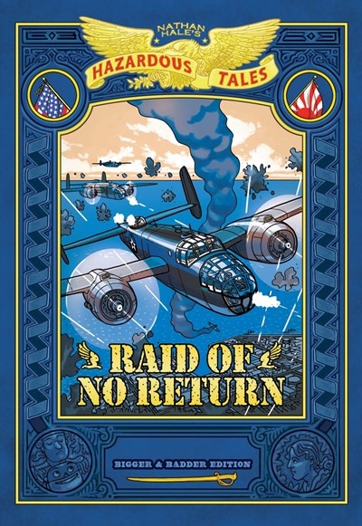 Raid of No Return: Bigger & Badder Edition (Nathan Hale's Hazardous Tales #7): A World War II Tale of the Doolittle Raid