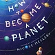 Little, Brown Books for Young Readers How to Become a Planet