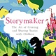 Storymaker: The Art of Creating and Sharing Stories with Children