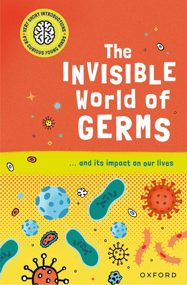 The Invisible World of Germs: …and its impact on our lives