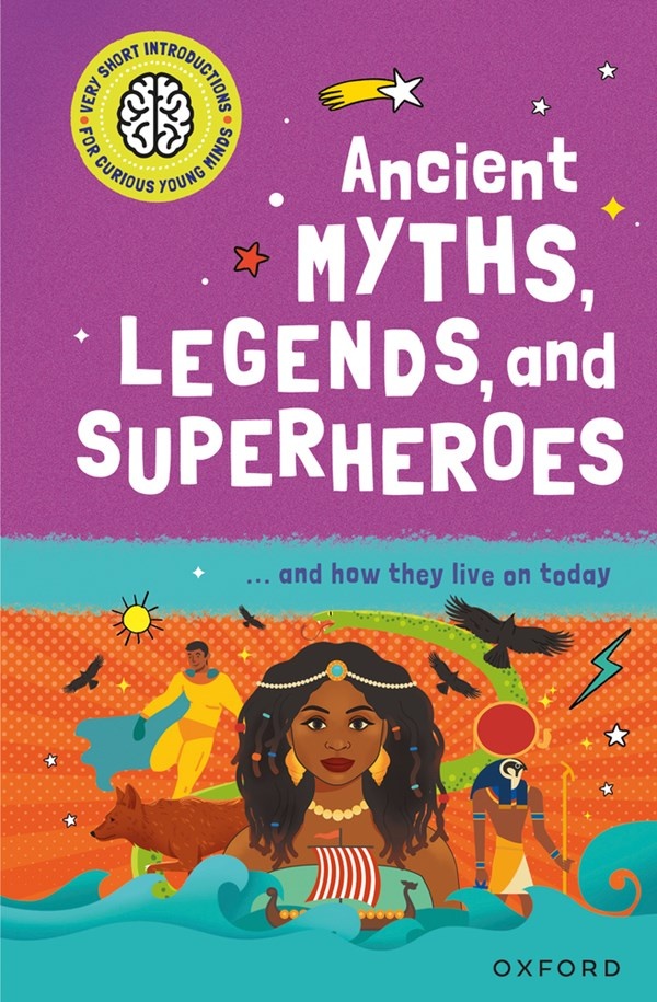 Ancient Myths, Legends, and Superheroes: ...and how they live on today