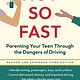 Not So Fast: Parenting Your Teen Through the Dangers of Driving