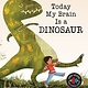 Sleeping Bear Press Today My Brain Is a Dinosaur