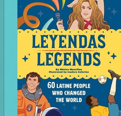 Chronicle Books Leyendas/Legends: 60 Latine People Who Changed the World