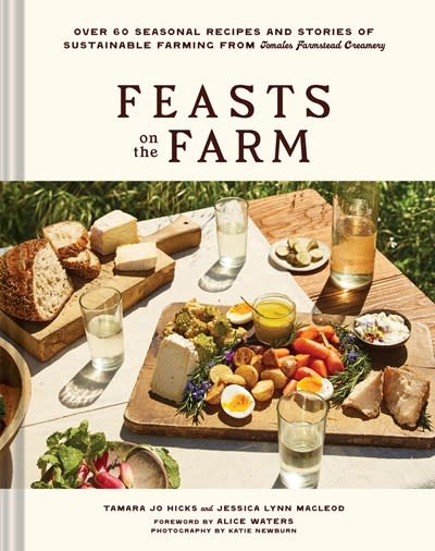 Chronicle Books Feasts on the Farm: Over 60 Seasonal Recipes and Stories of Sustainable Farming from Tomales Farmstead Creamery