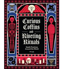 Chronicle Books Curious Coffins and Riveting Rituals: Death Practices Around the World