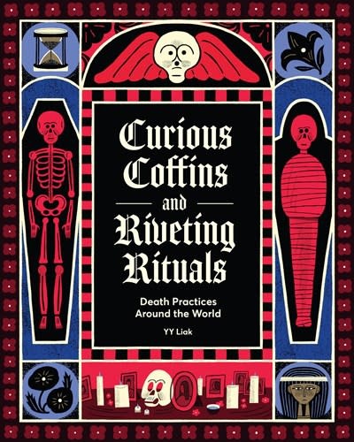 Chronicle Books Curious Coffins and Riveting Rituals: Death Practices Around the World