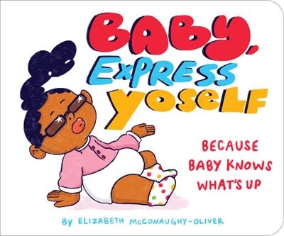 Chronicle Books Baby, Express Yoself: Because Baby Knows What’s Up