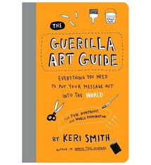 Princeton Architectural Press The Guerilla Art Guide: Everything You Need to Put Your Message Out into the World—For Fun, Nonprofit, and World Domination