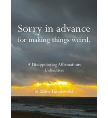 Chronicle Books Sorry in advance for making things weird.: A Disappointing Affirmations Collection