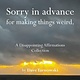 Chronicle Books Sorry in advance for making things weird.: A Disappointing Affirmations Collection