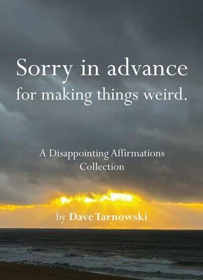 Chronicle Books Sorry in advance for making things weird.: A Disappointing Affirmations Collection