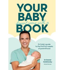 Your Baby Doesn't Come with a Book: Dr Golly’s Guide to the First Four Weeks of Parenthood