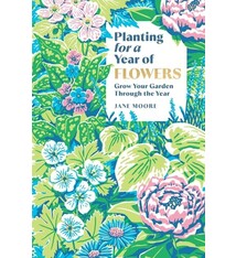 Planting for a Year of Flowers: Grow Your Garden Through the Year