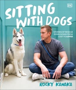 DK Sitting with Dogs: Stories of Rescue Dogs Going from Lost to Loved