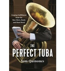 Bloomsbury Publishing The Perfect Tuba:  Forging Fulfillment from the Bass Horn, Band, and Hard Work