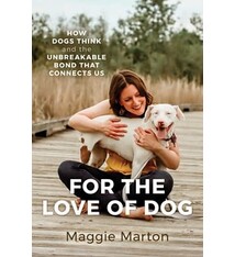 For the Love of Dog:  How Dogs Think and the Unbreakable Bond That Connects Us