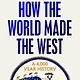 Random House Trade Paperbacks How the World Made the West: A 4,000 Year History