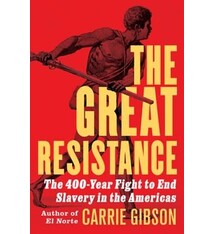 Atlantic Monthly Press The Great Resistance: The 400-Year Fight to End Slavery in the Americas