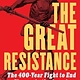 Atlantic Monthly Press The Great Resistance: The 400-Year Fight to End Slavery in the Americas