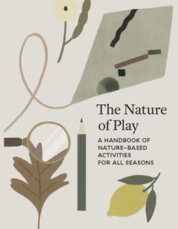 Greystone Kids The Nature of Play: A Handbook of Nature-Based Activities for all Seasons