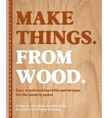 Make Things. From Wood: Easy woodworking skills and designs for the modern maker