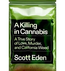 A Killing in Cannabis: A True Story of Love, Murder, and California Weed