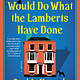 Sourcebooks Landmark No One Would Do What the Lamberts Have Done: A Novel