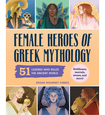Female Heroes of Greek Mythology: 51 Legends Who Ruled the Ancient World