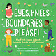 Eyes, Knees, Boundaries, Please!: My First Book About Private Parts and Consent