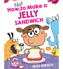Scholastic Press How NOT to Make a Jelly Sandwich
