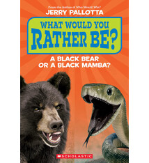 Scholastic Inc. What Would You Rather Be? A Black Bear or a Black Mamba?