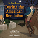 Scholastic Nonfiction If You Lived During the American Revolution