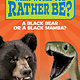 Scholastic Inc. What Would You Rather Be? A Black Bear or a Black Mamba?