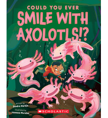 Scholastic Inc. Could You Ever Smile with Axolotls!?